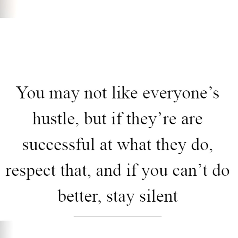 RESPECT EVERYONES HUSTLE. WE’RE ALL JUST TRYING TO MAKE MONEY 💴 DRAMA FREE ZONE